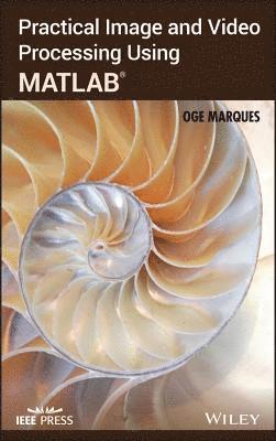 Oge Marques - Practical Image and Video Processing Using MATLAB, Inbunden