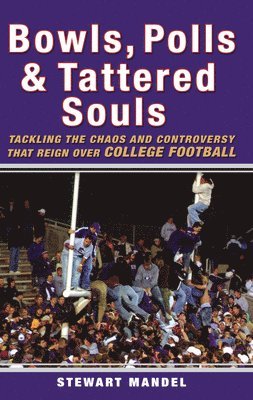 Stewart Mandel - Bowls, Polls, and Tattered Souls: Tackling the Chaos and Controversy That Reign Over College Football, Inbunden