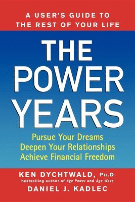 Ken Dychtwald, Daniel J. Kadlec - The Power Years: A User's Guide to the Rest of Your Life, Häftad