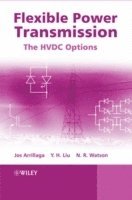 Jos Arrillaga, Y. H. Liu, Neville R. Watson - Flexible Power Transmission, Inbunden