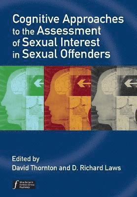 David Thornton, David Thornton, D. Richard Laws, D Richard Laws - Cognitive Approaches to the Assessment of Sexual Interest in Sexual Offenders, Häftad