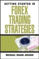 Michael D. Archer - Getting Started in Forex Trading Strategies, Häftad