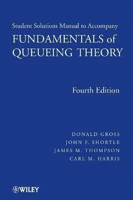 Donald Gross, John F. Shortle, James M. Thompson, Carl M. Harris - Fundamentals of Queueing Theory, Solutions Manual, Häftad