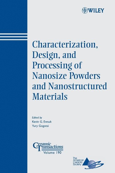 Ewsuk, Gogotsi, Kevin Ewsuk, Yury Gogotsi - Characterization, Design, and Processing of Nanosize Powders and Nanostructured Materials, Häftad