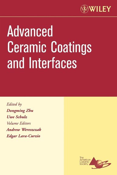 Wereszczak, Lara-Curzio, Dongming Zhu, Uwe Schulz - Advanced Ceramic Coatings and Interfaces, Volume 27, Issue 3, Häftad