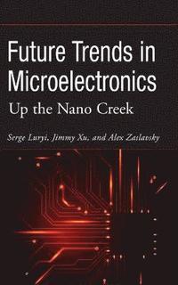 bokomslag Future Trends in Microelectronics - Up the Nano Creek