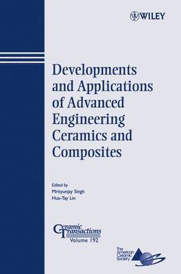 Mrityunjay Singh, Hua-Tay Lin - Developments and Applications of Advanced Engineering Ceramics and Composites, Häftad