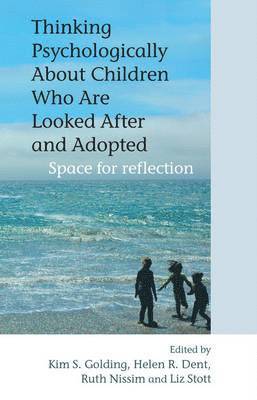 Kim S. Golding, Helen R. Dent, Ruth Nissim, Liz Stott - Thinking Psychologically About Children Who Are Looked After and Adopted, Inbunden