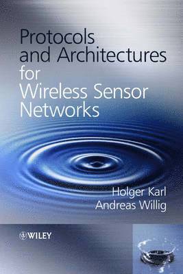 Holger Karl, Andreas Willig, Germany) Karl, Holger (Technische Universitaet Berlin, Germany) Willig, Andreas (University of Pottsdam - Protocols and Architectures for Wireless Sensor Networks, Inbunden