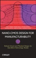 Ban P. Wong, Anurag Mittal, Greg W. Starr, Franz Zach, Victor Moroz, Andrew Kahng - Nano-CMOS Design for Manufacturability, Inbunden