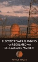 Arthur Mazer - Electric Power Planning for Regulated and Deregulated Markets, Inbunden