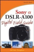 bokomslag Sony Alpha DSLR-A100 Digital Field Guide