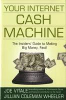 bokomslag Your Internet Cash Machine: The Insidersâ Guide to Making Big Money, Fast!