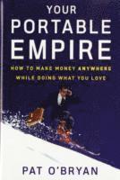 Pat O'Bryan - O'Bryan, P: Your Portable Empire, Inbunden