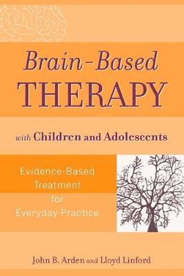 Brain-Based Therapy with Children and Adolescents 1