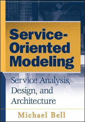Michael Bell - Service-Oriented Modeling, Inbunden