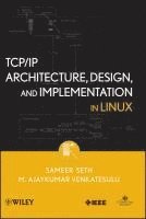 Sameer Seth, M. Ajaykumar Venkatesulu, M Ajaykumar Venkatesulu - TCP/IP Architecture, Design, and Implementation in Linux, Inbunden