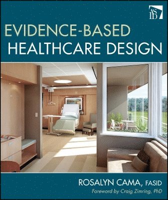 Rosalyn Cama - Evidence-Based Healthcare Design, Inbunden