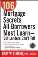 bokomslag 106 Mortgage Secrets All Borrowers Must Learn -- But Lenders Don't Tell