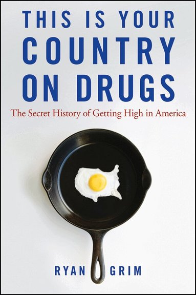 Ryan Grim - This Is Your Country on Drugs, Inbunden