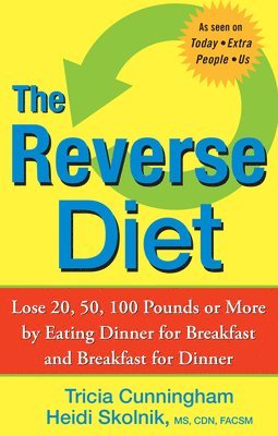 The Reverse Diet: Lose 20, 50, 100 Pounds or More by Eating Dinner for Breakfast and Breakfast for Dinner 1