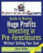 The Foreclosures.com Guide to Making Huge Profits Investing in Pre-Foreclosures Without Selling Your Soul 1
