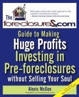 The Foreclosures.com Guide to Making Huge Profits Investing in Pre-Foreclosures Without Selling Your Soul 1