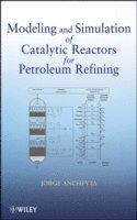 Jorge Ancheyta - Modeling and Simulation of Catalytic Reactors for Petroleum Refining, Inbunden
