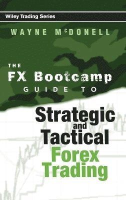 FX Bootcamp Guide to Strategic and Tactical Forex Trading