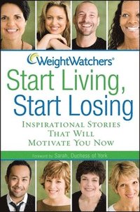 bokomslag Weight Watchers Start Living, Start Losing: Inspirational Stories That Will Motivate You Now