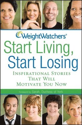 Weight Watchers Start Living, Start Losing: Inspirational Stories That Will Motivate You Now, Inbunden