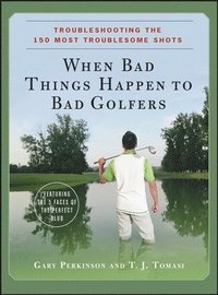 bokomslag When Bad Things Happen to Bad Golfers: Troubleshooting the 150 Most Troublesome Shots