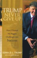Donald J. Trump - Trump Never Give Up, Inbunden