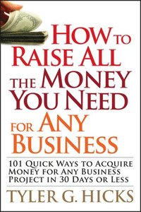bokomslag How to Raise All the Money You Need for Any Business