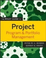 Peter W. G. Morris, Jeffrey K. Pinto, Peter W G Morris, Jeffrey K Pinto, Peter W. G. Morris, Jeffrey K. Pinto - Wiley Guide to Project, Program, and Portfolio Management, Häftad