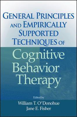 William T. O'Donohue, Jane E. Fisher - General Principles and Empirically Supported Techniques of Cognitive Behavior Therapy, Inbunden