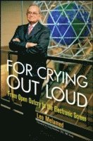 Leo Melamed - For Crying Out Loud: From Open Outcry to the Electronic Screen, Inbunden