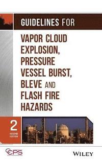 bokomslag Guidelines for Vapor Cloud Explosion, Pressure Vessel Burst, BLEVE, and Flash Fire Hazards