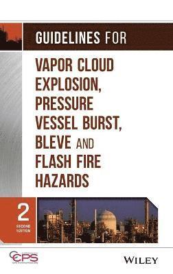 Guidelines for Vapor Cloud Explosion, Pressure Vessel Burst, BLEVE, and Flash Fire Hazards 1