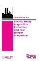 CCPS (Center for Chemical Process Safety) - Guidelines for Process Safety Acquisition Evaluation and Post Merger Integration, Inbunden