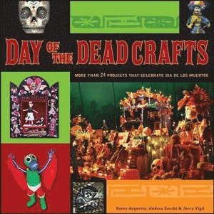 Kerry Arquette, Andrea Zocchi, Jerry Vigil - Day of the Dead Crafts, Häftad