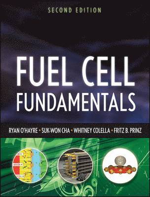 Ryan O'Hayre, Whitney Colella, Suk-Won Cha, Fritz Prinz - Fuel Cell Fundamentals, 2nd Edition, Inbunden