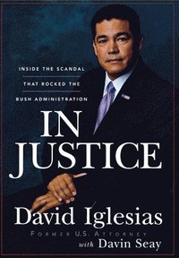 bokomslag In Justice: Inside the Scandal That Rocked the Bush Administration