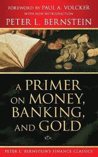 bokomslag A Primer on Money, Banking, and Gold (Peter L. Bernstein's Finance Classics)