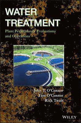 John T. O'Connor, Tom O'Connor, Rick Twait, John T O'Connor - Water Treatment Plant Performance Evaluations and Operations, Inbunden