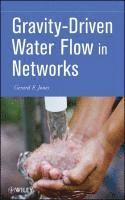 G. Jones - Gravity-Driven Water Flow in Networks: Theory and Design, Inbunden
