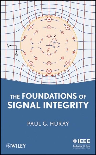 Paul G. Huray - Foundations of Signal Integrity, Inbunden