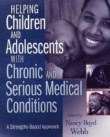Nancy Boyd Webb - Helping Children and Adolescents with Chronic and Serious Medical Conditions, Häftad