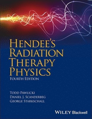 Todd Pawlicki, Daniel J. Scanderbeg, George Starkschall - Hendee's Radiation Therapy Physics, Inbunden