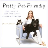bokomslag Pretty Pet-Friendly: Easy Ways to Keep Spot's Digs Stylish & Spotless